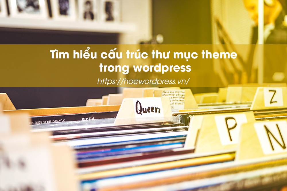 Tìm hiểu cấu trúc thư mục theme trong wordpress