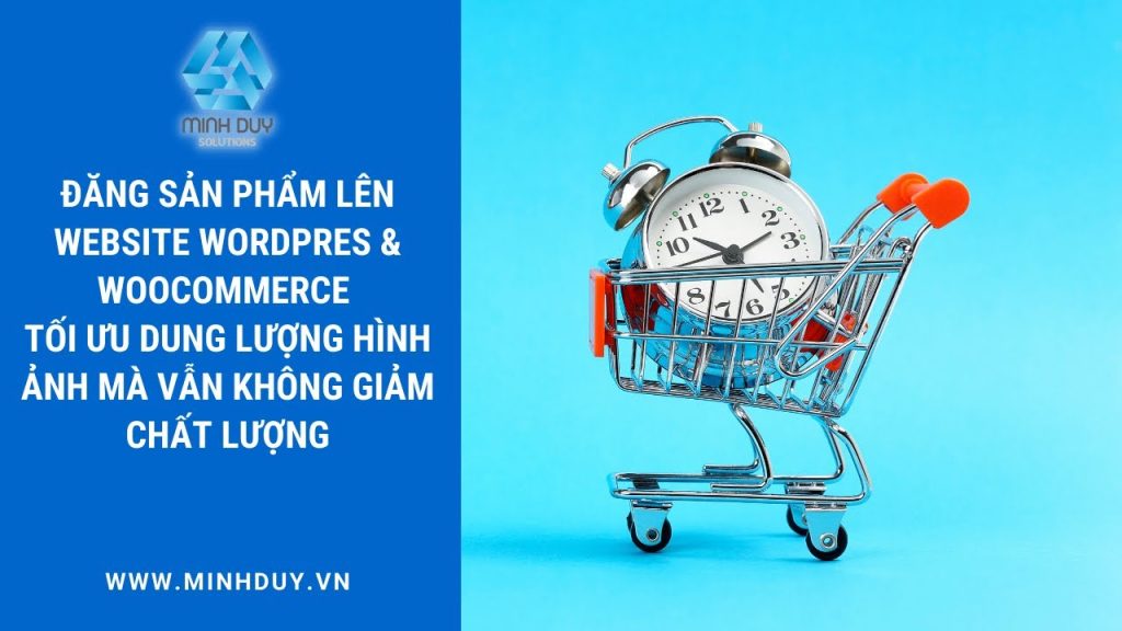 Hướng dẫn đăng sản phẩm lên website WordPress &amp; WooCommerce