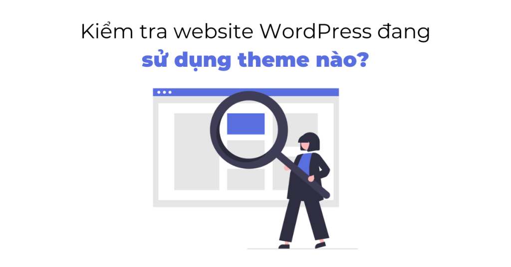 Cách để kiểm tra một website WordPress đang sử dụng theme gì