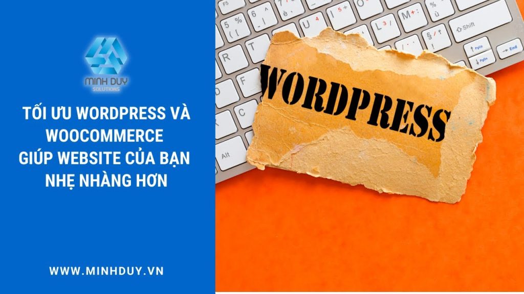 Tối ưu WordPress và WooCommerce giúp website của bạn nhẹ nhàng hơn