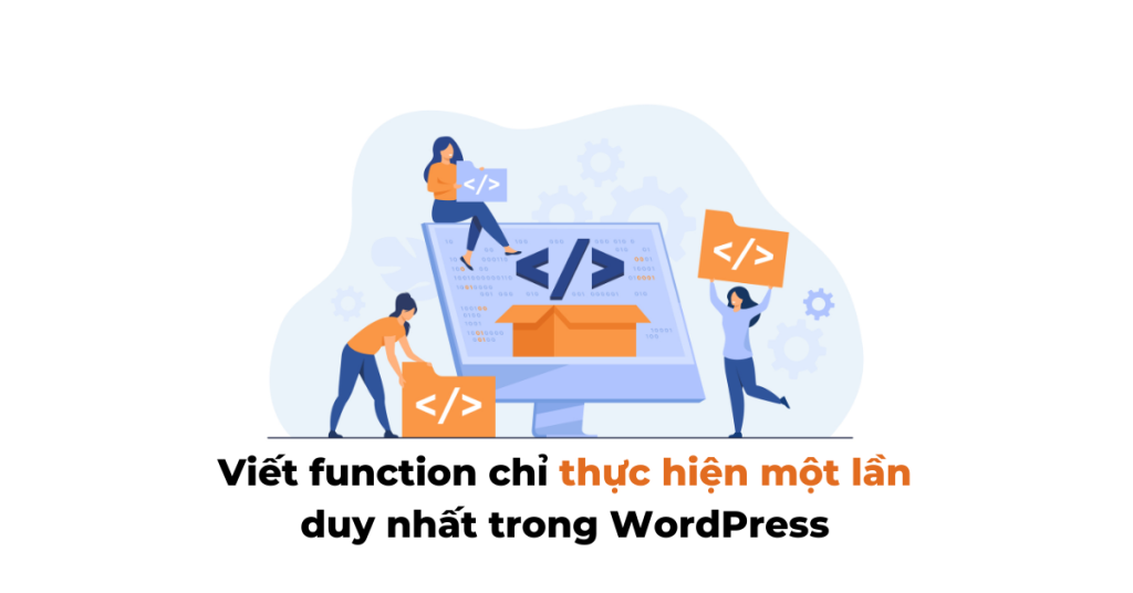 Viết function chỉ thực hiện một lần duy nhất trong WordPress