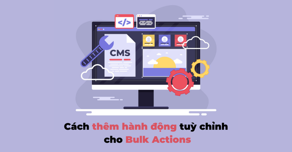 Cách thêm hành động tuỳ chỉnh cho Bulk Actions