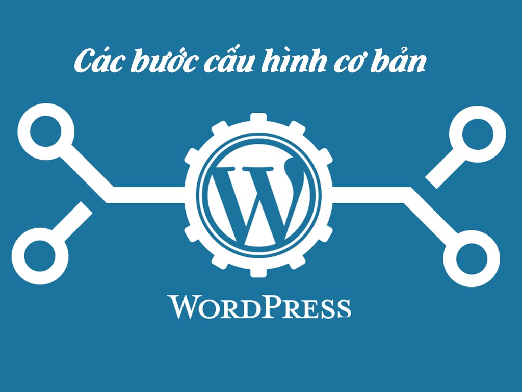 Các bước cấu hình cơ bản cho trang Wordpress