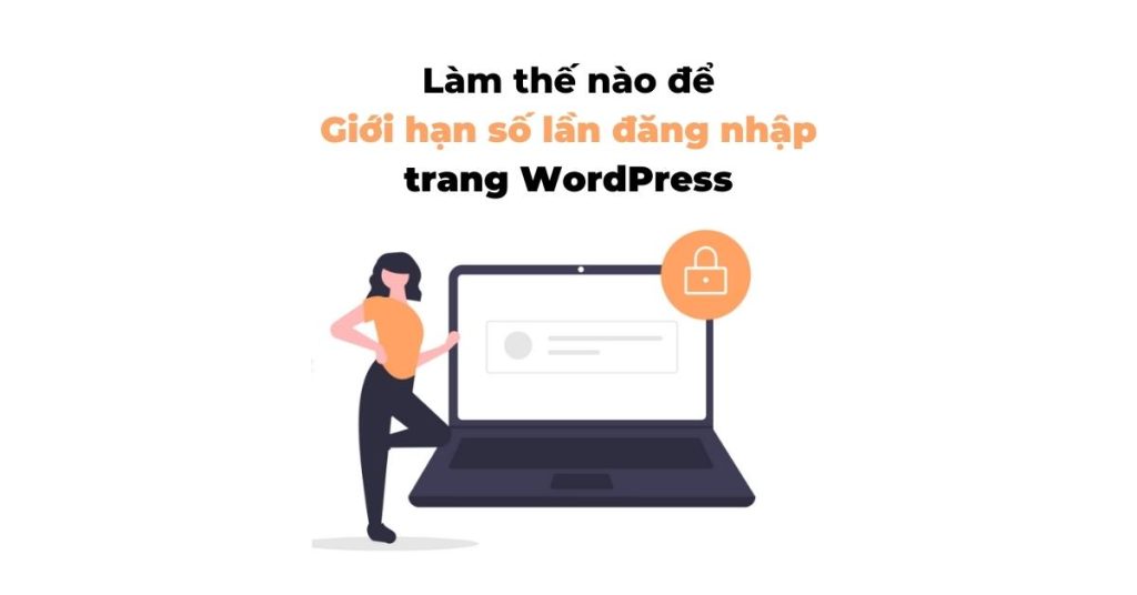 Làm thế nào và tại sao bạn nên giới hạn số lần đăng nhập vào WordPress