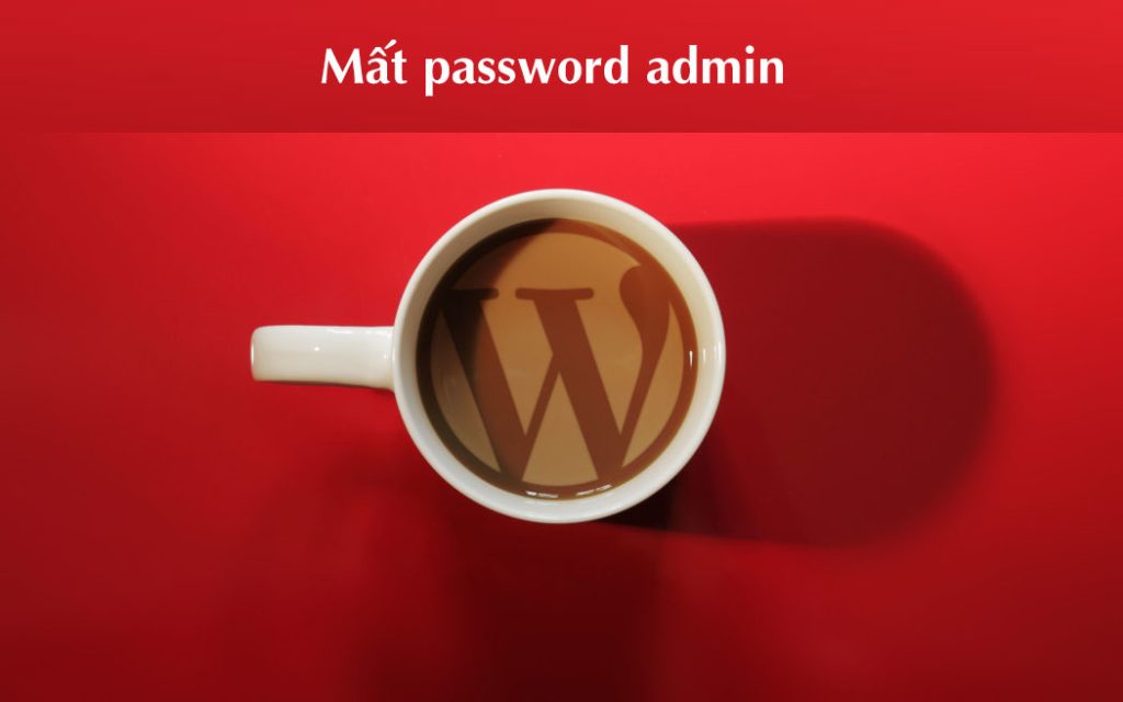 Mất password admin wordpress phải làm sao?