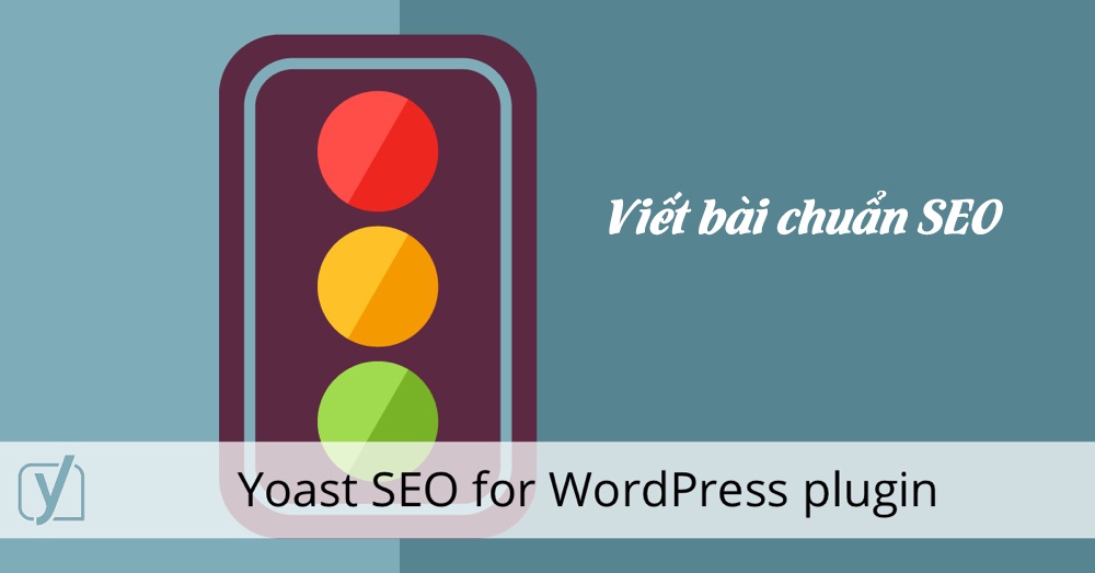 Viết bài chuẩn SEO - Bí quyết viết bài chuẩn seo với Plugin Yoast SEO