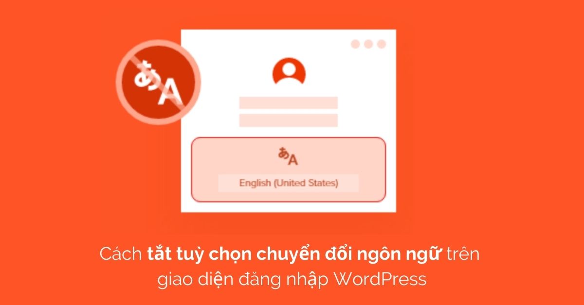 Cách tắt tuỳ chọn chuyển đổi ngôn ngữ trên giao diện đăng nhập WordPress